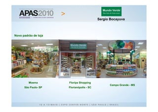Sergio Bocayuva



Novo padrão de loja




         Moema        Floripa Shopping
                                                 Campo Grande - MS
      São Paulo- SP   Florianópolis - SC
 