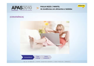 PAULA RIZZO / MINTEL
                                         As tendências em alimentos e bebidas


[CONVENIÊNCIA]




                                 Color       Multi-
                 Conveniência
                                coding      proposta
 