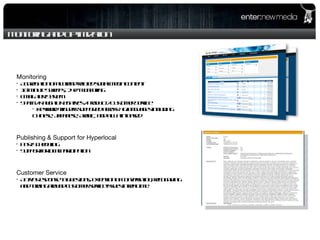 Monitoring and Optimization Monitoring Aggregation of all brand-related social media content 10-Minute Sweeps, 24/7 Monitoring Email Alert System Spam / Naughty Negatives / Product / Customer Service Keyword triggers supported across 46 languages including Chinese, Japanese, Arabic, and all Latin-based Publishing & Support for Hyperlocal Post Scheduling Support for local participation Customer Service Active Response to questions, extension of conversation, recognizing and turning around customer service issues in real time.  