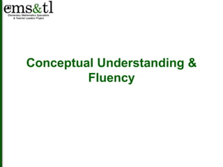 Conceptual Understanding & 
Fluency 
 