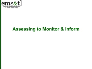Assessing to Monitor & Inform 
 