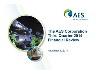The AES Corporation 
Third Quarter 2014 
Financial Review 
November 6, 2014 
 