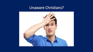 Unaware Christians?
 