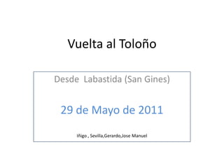 Vuelta al Toloño Desde  Labastida (San Gines) 29 de Mayo de 2011 Iñigo , Sevilla,Gerardo,Jose Manuel 
