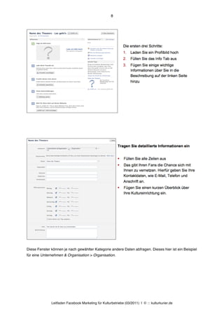 8




Diese Fenster können je nach gewählter Kategorie andere Daten abfragen. Dieses hier ist ein Beispiel
für eine Unternehmen & Organisation > Organisation.




              Leitfaden Facebook Marketing für Kulturbetriebe (03/2011) | © ::: kulturkurier.de
 