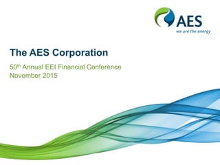 The AES Corporation
50th Annual EEI Financial Conference
November 2015
 