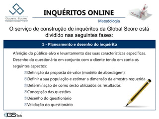 MetodologiaO serviço de construção de inquéritos da Global Score está dividido nas seguintes fases: