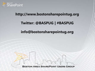 http://www.bostonsharepointug.org

  Twitter: @BASPUG | #BASPUG

  info@bostonsharepointug.org
 
