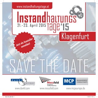 SAVE THE DATE
Salzburg
www.instandhaltungstage.at
12.- 14. April 2016
16
www.mcpeurope.dewww.messfeld.comwww.dankl.com
Jetzt als Aussteller
anmelden!
 