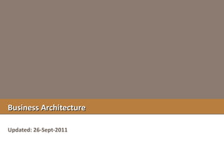 Business Architecture Updated: 26-Sept-2011 