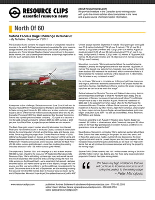 RESOURCEÊCLIPS
                                                                                   About ResourceClips.com
                                                                                   We provide investors in the Canadian junior mining sector
                                                                                   with up-to-the-minute articles about companies in the news
                essentialÊresourceÊnews                                            and a quick source of critical investor information.




      North Of 60
Sabina Faces a Huge Challenge in Nunavut
~ By Ted Niles - September 7 2011

The Canadian Arctic contains the largest reserve of unexploited natural re-        Umwelt assays reported September 1 include 14.62 grams per tonne gold
sources in the world. But they have remained unexploited for good reasons:         over 13.9 metres (including 27.56 g/t over 5 metres), 7.32 g/t over 24.4
savage weather and nominal infrastructure. Even as talk of climbing tem-           metres, 5.47 g/t over 29 metres and 7.28 g/t over 18.4 metres. August 25
peratures and Prime Minister Stephen Harper’s commitment to the region             results included 10.19 g/t over 33 metres (including 27.16 g/t over 9 me-
excite interest, the cost of development remains a dauntingly high barrier to      tres), 5.64 g/t over 6.7 metres, 3.35 g/t over 19.2 metres, 4.79 g/t over 20.8
entry for such as Sabina Gold & Silver.                                            metres, 15.42 g/t over 6 metres and 13.43 g/t over 24.4 metres (including
                                                                                   72.8 g/t over 3 metres).

                                                                                   Manojlovic comments, “We’re quite excited about the results that we’ve
                                                                                   released. Certainly the highlight was the hole that returned 13 g/t over 24
                                                                                   metres. The deposit now extends from, basically, near surface at the north
                                                                                   down to about 650 metres at the south end, which is where that hole is. It
                                                                                   demonstrates the incredible continuity of the deposit over 1.4 kilometres.
                                                                                   The thickness is very consistent as well.”

                                                                                   He continues, “We hope to complete our drilling and get those resources
                                                                                   and begin a preliminary economic assessment of the project this fall. We
                                                                                   see that as having a high likelihood of being positive. We would progress as
                                                                                   rapidly as we can once we reach that stage.”

                                                                                   Sabina believes that Ontario’s Timmins and Kirkland Lake mining districts
                                                                                   presented similar challenges to what the Far North faces today, and as
                                                                                   awareness of Nunavut increases infrastructure will follow. Prime Minister
                                                                                   Harper made a step in this direction August 24 with the investment of
                                                                                   $230,000 in the establishment of an Iqaluit office for the Northwest Ter-
In response to this challenge, Sabina announced June 2 that it had sold its        ritories and Nunavut Chamber of Mines. More important, perhaps, is the
Nunavut Hackett River Project and some Wishbone Greenbelt Belt claims              investment in Nunavut by other miners. Apart from numerous juniors explor-
to Swiss mining giant Xstrata for $50 million and a silver production royalty      ing there, majors include Agnico-Eagle—whose Meadowbank gold mine
equal to 22.5% of the first 190 million ounces of payable silver and 12.5%         began production June 2011—as well as ArcelorMittal, Areva, Newmont,
thereafter. President/CEO Tony Walsh explained that the deal “transforms           BHP Billiton and Xstrata.
Sabina into a purely precious metals company… Our goal is to become a
mid-tier gold company producing between 300K to 400K ounces of gold                However, according to an August 31 Reuters story, Agnico-Eagle has
per year from Back River, a project scope we believe we can expedite.”             invested $1.5 billion in Meadowbank, while “Newmont has spent $2 billion
                                                                                   so far on its Hope Bay gold deposits in western Nunavut, and there is no
The Back River gold project, located about 60 kilometres from Hackett              guarantee a mine will ever be built.”
River (and 70 kilometres south of the Arctic Circle), consists of seven claim
blocks, the most important of which are the Goose Lake and George prop-            Nevertheless, Manojlovic concludes, “We’re extremely excited about Back
erties. Since acquiring the project from Dundee Precious Metals in 2009,           River. Sabina has been working on the project for about two years, and
drilling has focussed largely on Goose, and the discovery of the Llama and         in those two years we’ve made a number of new discoveries, the most
Umwelt deposits there have considerably increased the project’s resources.         significant of which are the Umwelt deposit and the Llama deposit. We’ve
In March 2011 Sabina announced a new resource estimate for Back River              increased resources there quite substantially, so we have very high confi-
of 2.66 million ounces gold indicated—more than doubling the existing              dence that we will continue to increase resources and bring the project to
indicated resource—and 1.56 million ounces gold inferred.                          the mining stage.”

The objective of Sabina’s 2011 drill campaign is to add at least another           Sabina Gold & Silver currently has 160.3 million shares trading at $4.88 for




                                                                                      “
700,000 ounces of gold to the resource. VP Exploration Manojlovic tells            a $782.2 million market cap. Sabina also has three early-stage exploration
Resource Clips, “We’re still drilling up there right now, and we will be until     projects in Ontario’s Red Lake mining district.
the end of September. We have nine drills currently turning. We have five
drills working on the Umwelt itself—we’re expanding that deposit. Last year
we drilled about 550 metres at the top end of that deposit, brought it to a re-                        We have very high confidence that we
source, and this year we’re drilling to get the additional mineralization to the                       will continue to increase resources and
south. Once we’re done at the end of September, we’ll be working on doing
the resource from that 550 metres down to however deep we take it by the
                                                                                                          bring the project to the mining stage
end of September. We would hope to get [the updated resource] out by 4Q.”                                                    – Peter Manojlovic

www.resourceclips.com		 publisher: Andrea Butterworth abutterworth@resourceclips.com - 778.432.0593
				                    editor: Kevin Michael Grace kgrace@resourceclips.com - 250.483.3753
				sales: sales@resourceclips.com
 