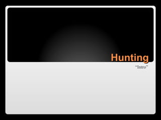 Hunting “ Intro” 