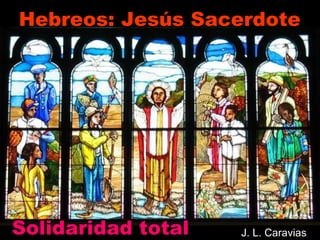 Hebreos: Jesús Sacerdote  J. L. Caravias Solidaridad total 