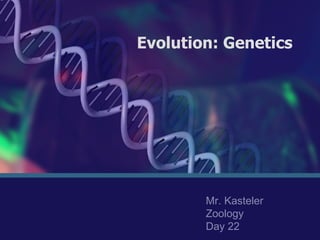 Evolution: Genetics Mr. Kasteler Zoology Day 22 