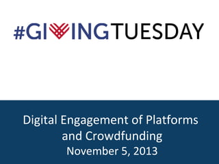 Digital Engagement of Platforms
and Crowdfunding
November 5, 2013

 