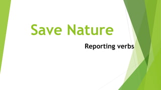 Save Nature
Reporting verbs
 