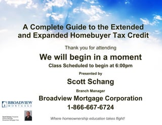 A Complete Guide to the Extended and Expanded Homebuyer Tax Credit ,[object Object],[object Object],[object Object],[object Object],[object Object],[object Object],[object Object],[object Object]