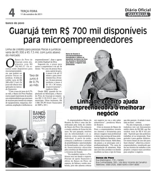 4              teRçA-feiRA
                  11 de outubro de 2011
                                                                                                                                                                       Diário Oficial
                                                                                                                                                                        GUARUJÁ
banco do povo



    Guarujá tem R$ 700 mil disponíveis
       para microempreendedores
Linha de crédito para pessoas físicas e jurídicas
varia de R$ 200 a R$ 7,5 mil, com juros abaixo                                                Maria do Rosário é
do mercado                                                                                    microempreendedora




O
                                                                                              formalizada e utilizou os
             Banco do Povo de empreendimento”, disse o agente                                 benefícios do Banco do Povo
                                                                                              em insumos e ferramentas
             Guarujá conta atu- de crédito Raphael da Silva.                                  para deixar o negócio mais
             almente com R$            Segundo ele, o prazo para                              profissional
             702.943,37. Os re- quitar o empréstimo é de até 36
cursos estão disponíveis para meses. “No caso de pessoa física
microempreendedo-                               para capital de giro,
res, que podem ser                              o prazo é de até 12
pessoas físicas ou              Taxa de         meses e para inves-
jurídicas. A linha de                           timento fixo, 24 me-
crédito varia de R$
                                juros é         ses. Já para pessoas
200 a R$ 7,5 mil. Os            de 0,7%         jurídicas o prazo é
juros são abaixo dos            ao mês          de 18 e 36 meses,
aplicados no merca-                             respectivamente”,
do financeiro.                                  explicou Silva.
    “Com a taxa de juros de 0,7%       Desde 2002, quando foi im-
ao mês, o Banco do Povo Paulista plantado no Município, o Banco
exerce papel importante de auxílio do Povo de Guarujá já empres-
                                                                        Fotos Marcos Miguel




aos empreendedores que precisam tou R$ 3.118.219,21 para 1.118
de recursos para investir na compra munícipes. Deste montante, R$
de equipamentos, máquinas, mer- 1.046.185,99 foram financiados
cadorias, ampliação e melhorias no de 2009 a 2011.
                                                                                                     linha de crédito ajuda
                                                                                                   empreendedora a melhorar
                                                                                                            negócio
                                                                                              A empreendedora Maria do         um negócio na rua e não saber          que eles querem. A salada é mon-
                                                                                          Rosário da Silva é uma das be-       administrar”, ponderou Maria           tada na hora”, contou.
                                                                                          neficiadas pela linha de crédito     do Rosário.                                Na alta temporada, a empre-
                                                                                          do Banco do Povo. Ela começou            Com os recursos do Banco do        endedora tem um faturamento
                                                                                          a vender saladas de frutas há três   Povo, a empreendedora investiu         médio diário de R$ 200, que lhe
                                                                                          anos. No ano passado, resolveu       em insumos e ferramentas para          rendem mais de R$ 6 mil por
                                                                                          sair da informalidade e se ca-       deixar o negócio mais profissional     mês. “Aprendi que não podemos
                                                                                          dastrou como empreendedora           e dentro das normas de boas práti-     trabalhar só na temporada. Esse
                                                                                          individual. A partir de então,       cas da Vigilância Sanitária, como      período é para ganhar dinheiro.
                                                                                          começou a desbravar o universo       avental, luvas e toucas. Além disso,   Os outros meses do ano são para
                                                                                          de possibilidades e oportunidades    ela passou a se preocupar com a        fazer clientes”, observou a micro-
                                                                                          da formalização, como as linhas      profissionalização. “Fiz curso de      empreendedora, ressaltando que
                                                                                          de financiamentos oferecidas         manipulação de alimentos. Hoje         faz seu horário de trabalho e tem
                                                                                          pelo convênio do Município com       saio com meu carrinho e os clientes    projetos: comprar mais carrinhos
                                                                                          o Governo do Estado.                 escolhem na hora o tipo de frutas      para ampliar o negócio.
                                                                                              “Eu estabeleci metas e a Pre-
                                                                                          feitura vem me dando o suporte.
                                                                                          Precisei de apoio financeiro e         Banco do Povo
                                                                                          obtive do Banco do Povo; de            Rua Washington, 719 – Centro
                                                                                          suporte, do Sebrae e venho rece-       Rua Cunhambebe, 500 – Vila Alice (Vicente de Carvalho)
                                                                                          bendo, pois não adianta colocar        Telefones: 3383-2326, 3383-5043 e 3341-8095
 