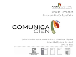 Estrella Hernández<br />Gerente de Gestión Tecnológica<br />Red Latinoamericana de Buenas Prácticas Universidad Empresa <b...