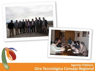 Agentes Públicos:<br />Gira Tecnológica Consejo Regional<br />