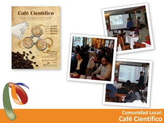 Comunidad Local:<br />Café Científico<br />