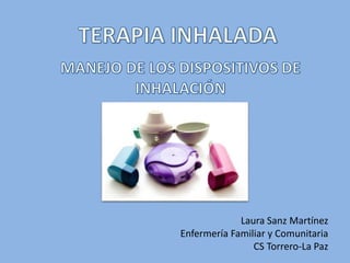 Laura Sanz Martínez
Enfermería Familiar y Comunitaria
CS Torrero-La Paz
 