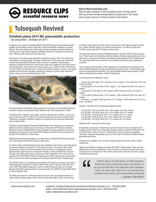 RESOURCEÊCLIPS
                                                                                           About ResourceClips.com
                                                                                           We provide investors in the Canadian junior mining sector
                                                                                           with up-to-the-minute articles about companies in the news
                  essentialÊresourceÊnews                                                  and a quick source of critical investor information.




       Tulsequah Revived
Chieftain plans 2014 BC polymetallic production
~ By Greg Klein - October 24 2011

Progress is now rapid at Chieftain Metals’ TSX:CFB Tulsequah polymetallic project,         510,000 ounces gold and 18.63 million ounces silver. The inferred category shows
located 100 kilometres south of Atlin, BC, and 65 kilometres northeast of Juneau,          22.7 million pounds copper, 22.4 million pounds lead, 121 million pounds zinc,
Alaska. “We have pretty much all the major permits, licences and authorizations to         57,000 ounces gold and 2.53 million ounces silver.
move forward,” says Jamie Frawley, Chieftain’s Director of Corporate Communica-
tions. “We can start construction any day now.”                                            That estimate doesn’t include the Big Bull Deposit, another 1950s Cominco opera-
                                                                                           tion. “There’s about 20 kilometres of strike between those two past-producing mines,
Gold-silver-zinc-copper-lead production is slated to begin in 2014. This will be the       and there’s a very good indication that deposits exist between there,” Frawley says.
culmination of a long struggle. Plunging metal prices in 1957 shut down Cominco’s          “It’s early days right now, but we feel very confident that there’s good exploration
northern BC polymetallic operation after six years of operation. Resuscitation             potential.”
attempts by Redcorp Ventures a half-century later were dogged by local and environ-
mental opposition. As a result, the company gave up on a plan to build a 160-kilome-       The company awaits results on field magnetics and helicopter-borne Vertical Time-
tre road to Atlin. An alternate plan, to ship concentrate by barge to Juneau, also faced   domain Electromagnetic surveys conducted last spring on the 14,220-hectare prop-
resistance. Environment Canada ordered the company to build a water treatment              erty encompassing both deposits. This year Chieftain drilled approximately 15,000
plant to clean up toxins left flowing since 1957.                                          metres at Big Bull and another 15,000 at Tulsequah.

                                                                                           June 28 results from Big Bull include

                                                                                             2 grams per tonne gold, 167.1 g/t silver, 0.41% copper, 2.15% lead and 4.19% zinc
                                                                                           over 9.5 metres
                                                                                             4.07 g/t gold, 81.37 g/t silver, 0.94% copper, 1.15% lead and 6.38% zinc over 2.3
                                                                                           metres
                                                                                             3.4 g/t gold, 274 g/t silver, 0.19% copper, 8.25% lead and 19.8% zinc over 0.7
                                                                                           metres
                                                                                             0.73 g/t gold, 23.69 g/t silver, 0.12% copper, 1.06% lead and 3.33% zinc over 10.7
                                                                                           metres
                                                                                             (including 1.1 g/t gold, 46.87 g/t silver, 0.41% copper, 1.68% lead and 5.91% zinc
                                                                                           over 1.6 metres)

                                                                                           October 5 results from the Tulsequah Deposit include
Finances faltered during 2007. Mine construction did begin, but the 2008 Christmas
shutdown became a permanent layoff. Redcorp went into receivership in 2009.                  4.51 g/t gold, 133.13 g/t silver and 1.16% copper over 24.4 metres
                                                                                             3.07 g/t gold, 100.52 g/t silver and 1.47% copper over 18.7 metres
Christmas 2010, however, was kinder. Just three days earlier, Chieftain, a new com-          2.43 g/t gold, 54.43 g/t silver and 0.71% copper over 10.1 metres
pany announced a $17.5-million IPO, quickly raising the amount to over $20 million.          2.13 g/t gold, 72.85 g/t silver and 1.33% copper over 9.2 metres
Tulsequah, a property Chieftain bought out of bankruptcy the previous September,             3.45 g/t gold, 120.48 g/t silver and 1.3% copper over 3.9 metres
was its raison d’être.
                                                                                           Additional 2011 results are forthcoming.
Chieftain brought together President/CEO/Director Victor Wyprysky, an investment
banker focused on exploration and mining, and Executive VP Terrance Chandler,              A feasibility study began in September and will be published around March 2012,
Redcorp’s former President/CEO. They put together a seasoned team of financiers,           Frawley reports. That’s one of the ways Chieftain hopes to raise the PEA’s $277-mil-
geologists and engineers and added Phil Fontaine, formerly Chief of Canada’s As-           lion NAV to $413 million. That 67% enhancement would come from upgraded
sembly of First Nations, to their board.                                                   resources, improved metallurgy and run-of-river hydro (the PEA considered diesel-
                                                                                           generated electricity).
Tulsequah will bring big changes to a remote area of northwest BC that lacks power
and is accessible only by boat, barge or light plane.                                      At press time, Chieftain had 12 million shares trading at $3.70 for a $44.5 million
                                                                                           market cap.
An interim water treatment plant should see completion next month, a key step before
construction begins in spring 2012. One permit remains—the road to Atlin, which            “Right now Chieftain is trading at roughly 20% NAV,” Frawley adds. “Once we start
would allow truckers to haul concentrate to the ice-free port at Skagway, Alaska,          hitting some of our key milestones, once we finish out the year and start next year,




                                                                                              “
approximately eight hours from Tulsequah. Frawley sounds confident the road will           we expect a lot of movement. I think we’re undervalued right now, and we’re a great
be approved, although the exact route is still under negotiation. The mine is on the       investment opportunity.”
property of the Taku River Tlingit First Nation group. “We’re working very closely with
them to ensure both sides are happy and making mutual decisions,” Frawley says.
                                                                                                                There’s about 20 kilometres of strike between
The ultimate goal is an underground mine below the Cominco workings. Last June’s
PEA forecast an initial $310.1-million CAPEX with a $277-million pre-tax NPV and                              those two past-producing mines, and there’s a
a 25% IRR. Polymetallic projections came to 2,000 tonnes per day over a 9-year                               very good indication that deposits exist between
lifespan for 69,400 gold-equivalent ounces annually. The CAPEX includes $65 million
for the all-weather road.                                                                                     there. It’s early days right now, but we feel very
                                                                                                             confident that there’s good exploration potential
The PEA was based on a November 2010 resource with an indicated estimate of
188.9 million pounds copper, 163.6 million pounds lead, 856.7 million pounds zinc,                                                              – James Hamilton


www.resourceclips.com		 publisher: Andrea Butterworth abutterworth@resourceclips.com - 778.432.0593
				                    editor: Kevin Michael Grace kgrace@resourceclips.com - 250.483.3753
				sales: sales@resourceclips.com
 