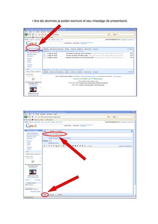 • Ara els alumnes ja poden escriure el seu missatge de presentació.
 