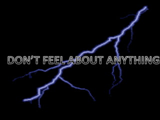 DON’T FEEL ABOUT ANYTHING