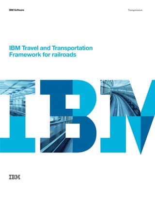 IBM Software                    Transportation




IBM Travel and Transportation
Framework for railroads
 