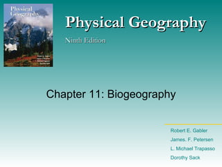 Chapter 11: Biogeography Physical Geography Ninth Edition Robert E. Gabler James. F. Petersen L. Michael Trapasso Dorothy Sack 