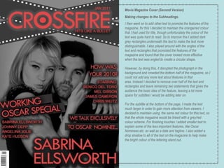 Movie Magazine Cover (Second Version) Making changes to the Subheadings. I then went on to add other text to promote the features of the magazine, for this I decided to maintain the orange/red colour that I had used for title, though unfortunately the colour of the text was quite hard to read. So to improve this I added dark grey rectangles underneath the text to make the text more distinguishable. I also played around with the angles of the text and rectangles that promoted the features of the magazine and found that the cover looked more effective when the text was angled to create a circular shape. However, by doing this, it disrupted the photograph in the background and crowded the bottom half of the magazine, so I could not add any more text about features in that area. Instead I decided to remove over half of the text and rectangles and leave remaining two statements that gives the audience the basic idea of the feature, leaving a lot more space for subtitles I would be adding later on.  For the subtitle at the bottom of the page, I made the text much larger in order to gain more attention from viewers. I decided to maintain using  the same red colour for this text, so that the whole magazine would be linked with a grey/red colour scheme. For finishing touches I added smaller text to explain some of the less important features, like Oscar Nominees etc. as well as a date and tagline. I also added a drop shadow to all of the text on the magazine to help make the bright colour of the lettering stand out. 