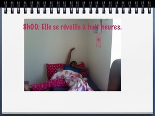8h00: Elle se réveille à huit heures.
 