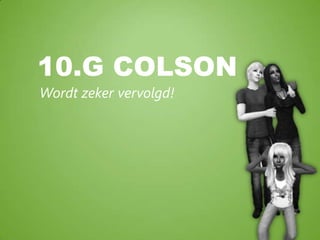 10.G ColsonWordt zeker vervolgd!