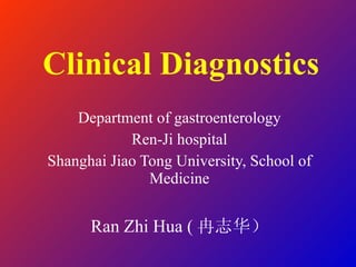 Clinical Diagnostics Department of gastroenterology Ren-Ji hospital Shanghai Jiao Tong University, School of Medicine Ran Zhi Hua ( 冉志华） 