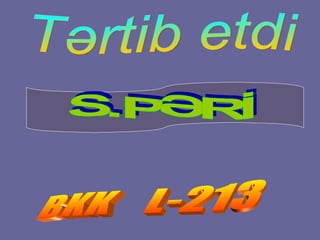 S.PƏRİ BKK  L-213 Tərtib etdi 