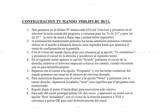 CONFIGURACION TV MANDO PHILIPS RC 86/11.

 1. 	 Nos ponemos en el último N° sintonizado (47) del Televisor y pulsamos en e...