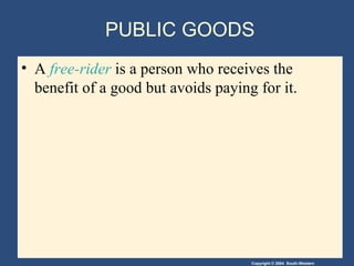 PUBLIC GOODS A  free-rider  is a person who receives the benefit of a good but avoids paying for it. 