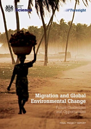 Migration and Global
Environmental Change
Future Challenges
and Opportunities
FINAL PROJECT REPORT
 