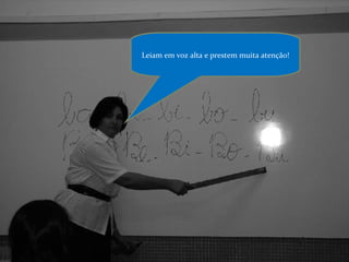 Leiam  em  voz alta e prestem muita atenção! 