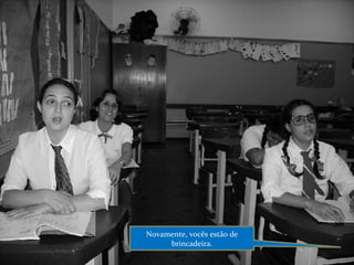 Novamente, vocês estão de brincadeira. 