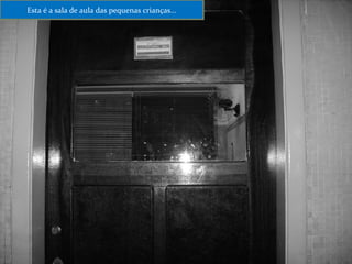 Esta é a sala de aula das pequenas crianças... 