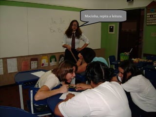 Mocinha, repita a leitura. 