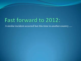 A similar incident occurred but this time in another country …..
 