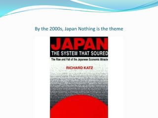 By the 2000s, Japan Nothing is the theme
 