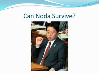 Can Noda Survive?
 
