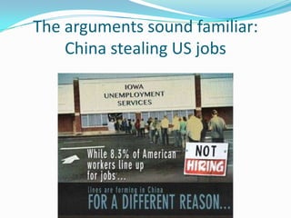 The arguments sound familiar:
    China stealing US jobs
 