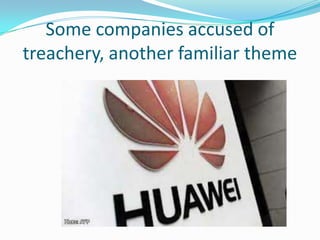 Some companies accused of
treachery, another familiar theme
 