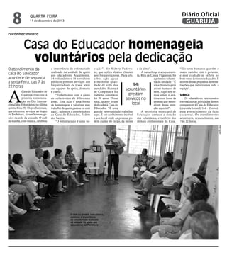 8

Diário Oficial
GUARUJÁ

quarta-feira

11 de dezembro de 2013

reconhecimento

Casa do Educador homenageia
voluntários pela dedicação
O atendimento da
Casa do Educador
acontece de segunda
a sexta-feira, das 7 às
22 horas

A

Casa do Educador de
Guarujá realizou a
primeira comemoração do Dia Internacional dos Voluntários, na última
quinta-feira (5). Os profissionais,
que oferecem serviços ao órgão
da Prefeitura, foram homenageados na sede da unidade. O café
da manhã, com música, celebrou

a importância do voluntariado
realizado na unidade de apoio
aos educadores. Atualmente,
14 voluntários e 16 servidores
públicos prestam serviços aos
frequentadores da Casa, além
das equipes de apoio, diretoria
e chefia.
“Trabalhamos com a gama
de voluntários de diferentes
áreas. Essa ação é uma forma
de homenagear e valorizar esse
trabalho de quem passou ou está
aqui”, salientou a coordenadora
da Casa do Educador, Jildete
dos Santos.
“O voluntariado é uma vo-

cação”, diz Sidney Padova- e da alma”.
ni, que aplica shiatsu clássico
A naturóloga e acupunturisaos frequentadores. Para ele, ta, Rita de Cássia Filgueiras, foi
a boa ação ajuda
a primeira voluntáa melhorar qualiria da unidade. “É
14
dade de vida dos
uma homenagem
atendidos. Sidney é
ao ser humano de
voluntários
de Campinas e faz
bem. Aqui nós teprestam
trabalho voluntário
mos amor e senhá 30 anos. Desse
timentos bons às
serviços no
total, quatro foram
pessoas que neceslocal
dedicados à Casa do
sitam dessa atenEducador. “É uma
ção especial”.
grande oportunidade trabalhar
A secretária municipal de
aqui. É um acolhimento incrível Educação destaca a doação
e um local onde as pessoas po- dos voluntários, e também dos
dem cuidar do corpo, da mente demais profissionais da Casa.

“São seres humanos que têm o
maior carinho com o próximo,
e esse cuidado se reflete no
bem-estar do nosso educador. É
através dessas pequenas demonstrações que valorizamos toda a
equipe”.

Serviço

Os educadores interessados
em realizar as atividades devem
comparecer à Casa do Educador
(Avenida Leomil, 164 – Centro),
para preenchimento da ficha
cadastral. Os atendimentos
acontecem, semanalmente, das
7 às 22 horas.
Rafe Aguiar

O café da manhã, com música,
celebrou a importância
do voluntariado realizado
na unidade de apoio aos
educadores da Prefeitura

 