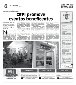 boteco e brechó de Natal
CRPI promove
eventos beneficentes
Nesta sexta-feira, 11,
acontece o Boteco
do CRPI; já o Brechó
de Natal começa na
segunda
N
esta sexta-feira, 11, a
partir das 19 horas,
acontece a oitava
edição do Boteco do
CRPI. O show fica por conta da
cantora Jacqueline Perez Y Ote-
ro, com a companhia de JP Vaz,
no baixo, e Marquinho Silvino,
na percussão. O convite custa R$
vagas
do
PAT
Marinheiro
1 vaga
6 meses de experiência
com comprovação na
CTPS
Ensino Médio completo
Confeiteiro
1 vaga
6 meses de experiência
Ensino Médio completo
Operadora de caixa
3 vagas
6 meses de experiência
Ensino Médio completo
Técnico instalador de
TV
5 vagas
6 meses de experiência
com comprovação na
CTPS
Ensino Fundamental
completo
Obs.: Veiculo Próprio
Operador de estação
de tratamento de
água e efluentes
1 vaga
6 meses de experiência
Ensino Fundamental
completo
Serviços gerais
1 vaga
6 meses de experiência
com comprovação na
CTPS
Ensino Fundamental
completo
PAT - Rua Cunhambebe, 500
Vila Alice/Vicente de Carvalho
Tel.: 3341-3431
•Cardápiossujeitosaalterações
Vila Baiana Santo Antônio Bom Prato
Feijoada, virado de talos, alface, mexerica e suco de
limão
Fígado acebolado, beterraba alho e óleo, salada de
alface e tomate, spumoni abacaxi e suco de morango
Frango moreno, cenoura vick, almeirão, maçã e
suco de pera
Restaurante Alimenta Cidadão –Tibério Birolini
(Rua Colômbia s/n -Vila Baiana)
Restaurante Santo Antônio
(Alameda dasVioletas, 330 - Santo Antônio)
Restaurante Bom Prato
(Av. Áurea Gonzalez de Conde, 47 - Jd. Progresso)
Restaurantes populares
CARDÁPIO DE HOJE
5,00. O happy hour acontece na
sede da instituição, localizada
na Estrada Alexandre Migues
Rodrigues, 845, na Praia do
Tombo. Toda renda é revertida
à entidade.
“É um momento de descon-
tração, quando o pavilhão de
eventos do CRPI se transforma
num barzinho. O ambiente é
muito familiar”, explica o pre-
sidente do CRPI, Reginaldo
Pacheco.
Além da boa música, o Bo-
teco também oferece cerveja
e refrigerantes gelados, além
de generosas porções de fritas,
calabresa acebolada, tábua de
frios, pastéis e casquinha de siri.
Como opções de sobremesas,
mousse e sorvete.
De segunda-feira, 14, a quar-
ta-feira, 16, das 9 horas às 17
horas, a instituição promove um
brechó especial de Natal. É uma
oportunidade para boas compras
de roupas, calçados e acessórios
a partir de R$ 1,00. Há, ainda,
brinquedos, objetos eletroeletrô-
nicos, utensílios domésticos e até
móveis e eletrodomésticos. “São
doações que recebemos e que
comercializamos a preços bem
populares como forma de ar-
recadar recursos à instituição”,
explicou Pacheco.
O CRPI recebe subvenção
da Prefeitura de Guarujá, de-
senvolvendo projetos na área de
Educação e Saúde, com objetivo
de proporcionar reabilitação,
ensino e inclusão a crianças e
adolescentes com deficiência.
A instituição mantém uma
equipe com cerca de 50 profis-
sionais que dão atendimento
gratuito nas áreas de ortopedia,
pediatria, neurologia, odonto-
logia, psicologia, fisioterapia,
fonoaudiologia, serviço social e
pedagogia.
SEXTA-FEIRA
11 de dezembro de 2015
6 GUARUJÁ
Diário Oficial
 